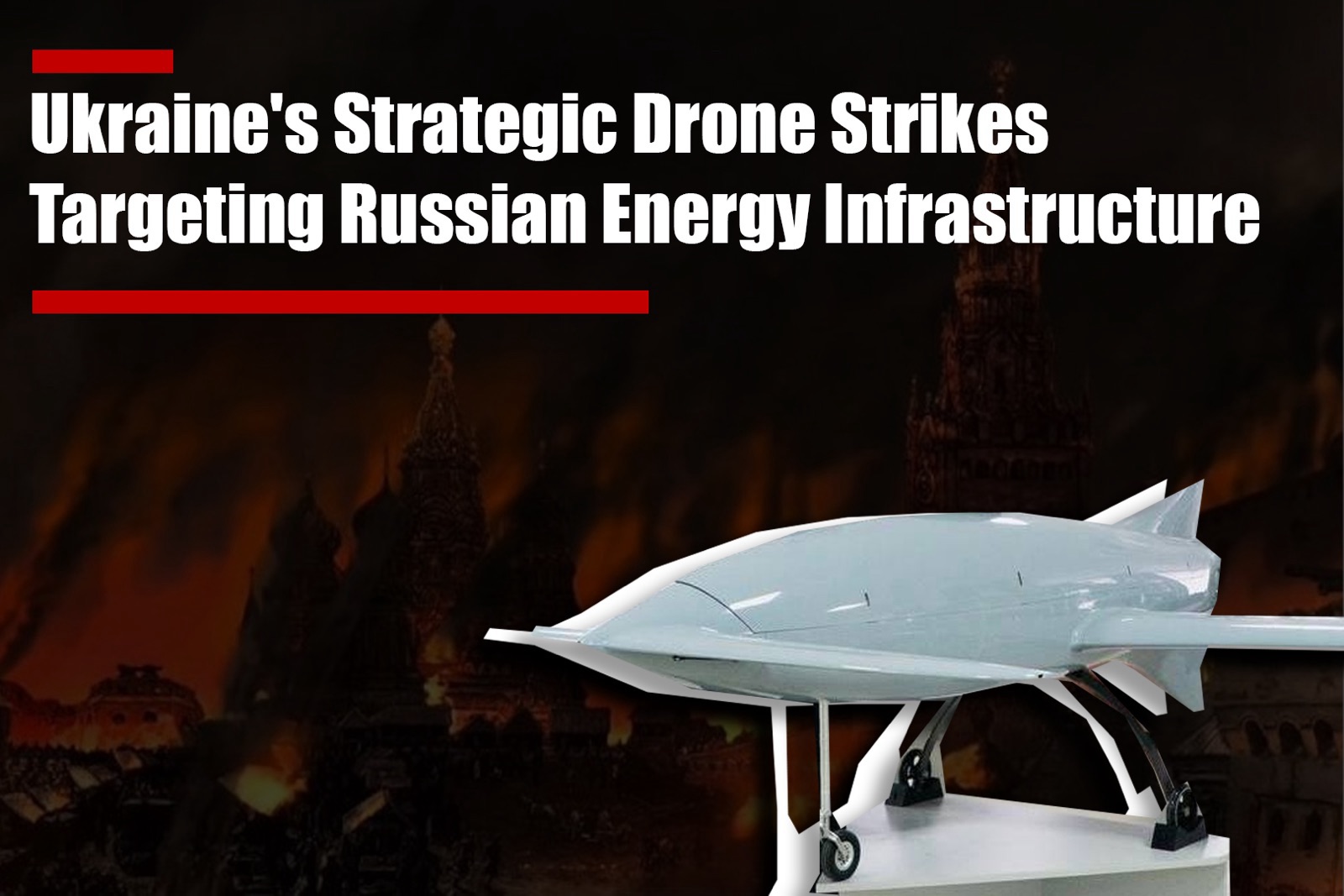 Ukraine’s Strategic Drone Strikes Targeting Russian Energy Infrastructure