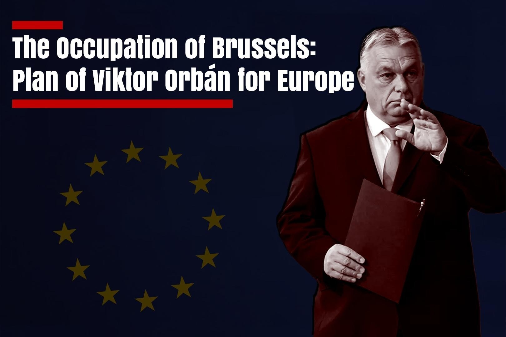 The Occupation of Brussels: Plan of Viktor Orbán for Europe