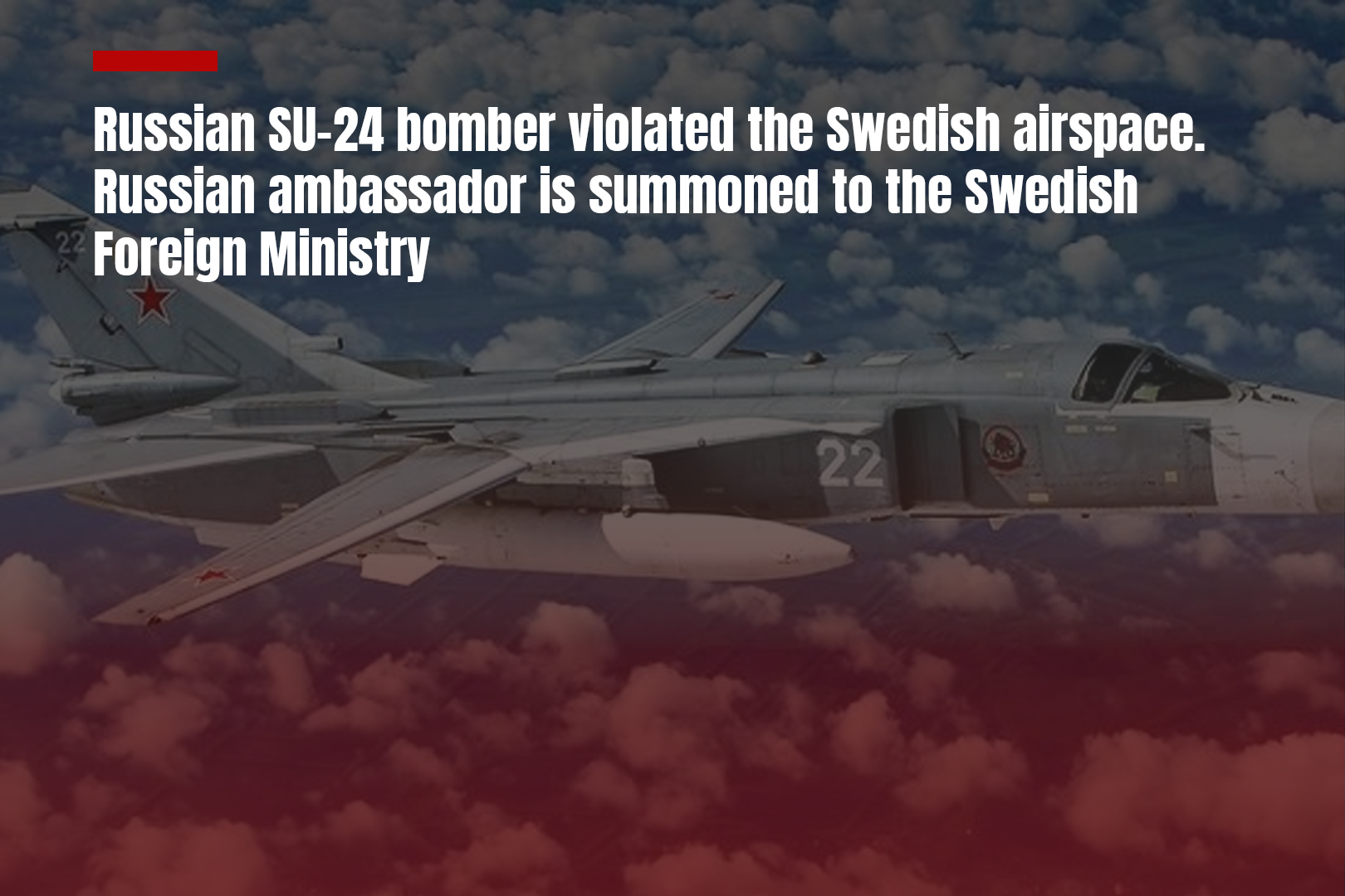 Russian SU-24 bomber violated the Swedish airspace. Russian ambassador is…