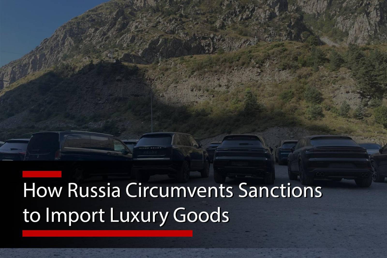 How Russia Circumvents Sanctions to Import Luxury Goods