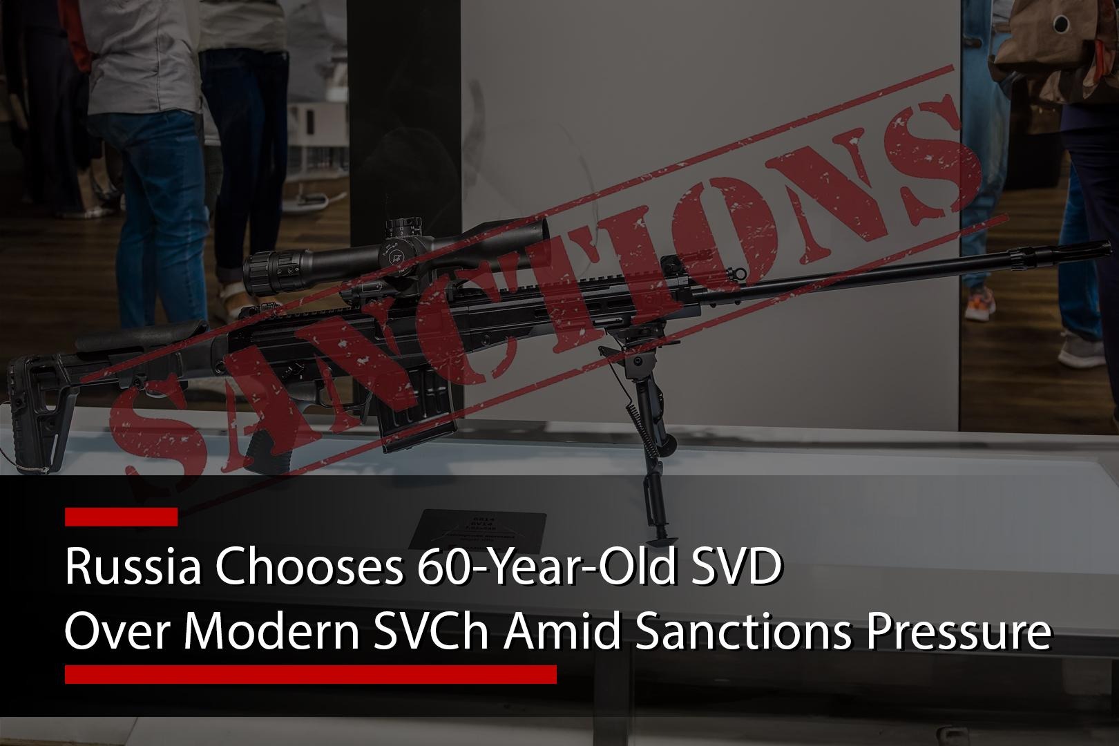 Russia Chooses 60-Year-Old SVD Over Modern SVCh Amid Sanctions Pressure
