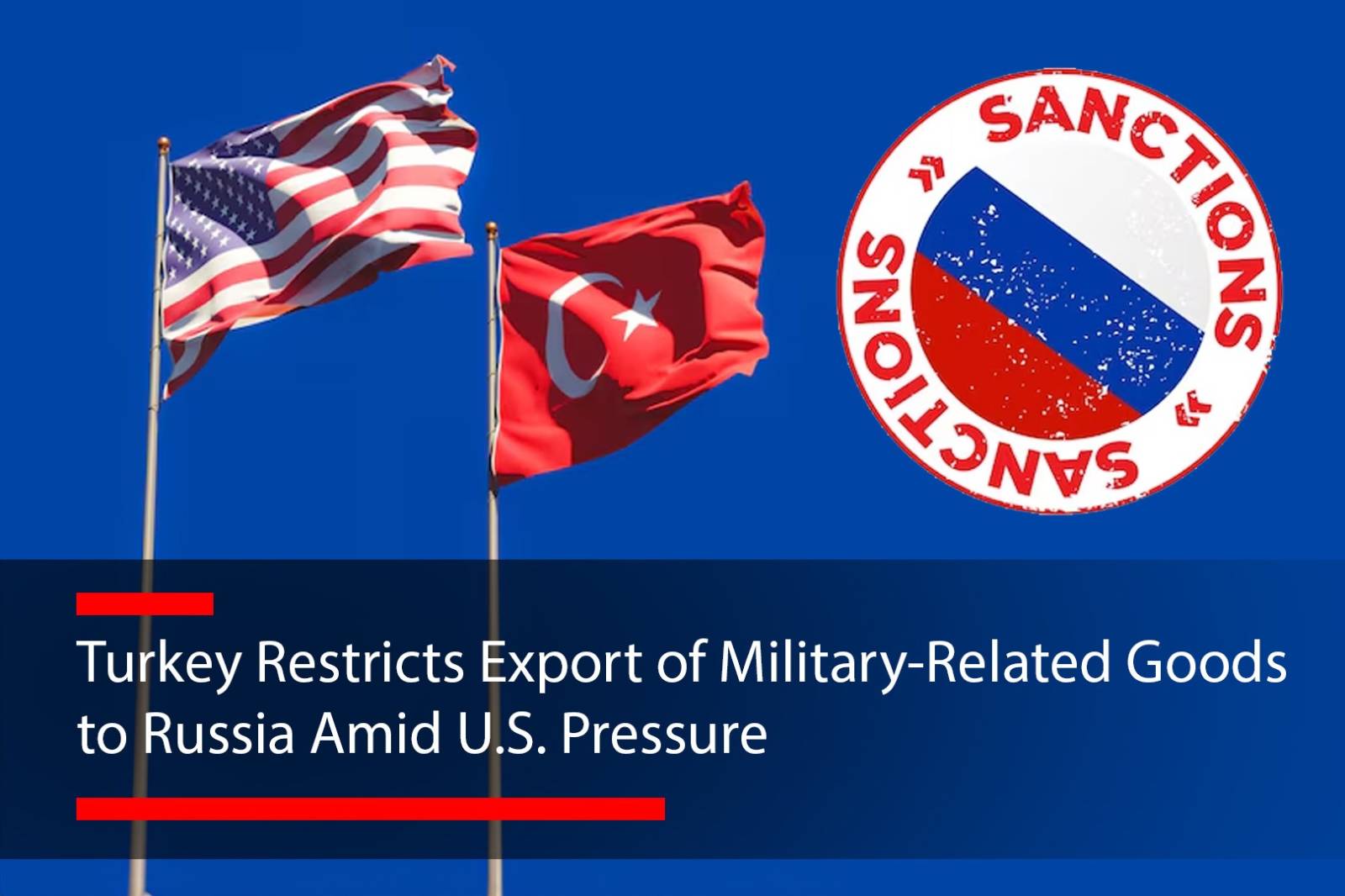 Turkey Restricts Export of Military-Related Goods to Russia Amid U.S.…