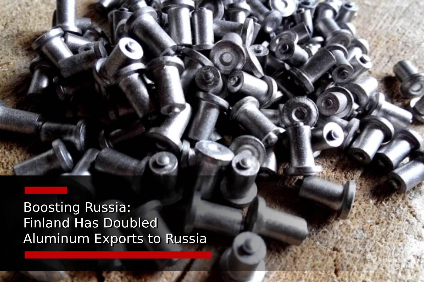 Boosting Russia: Finland Has Doubled Aluminum Exports to Russia  