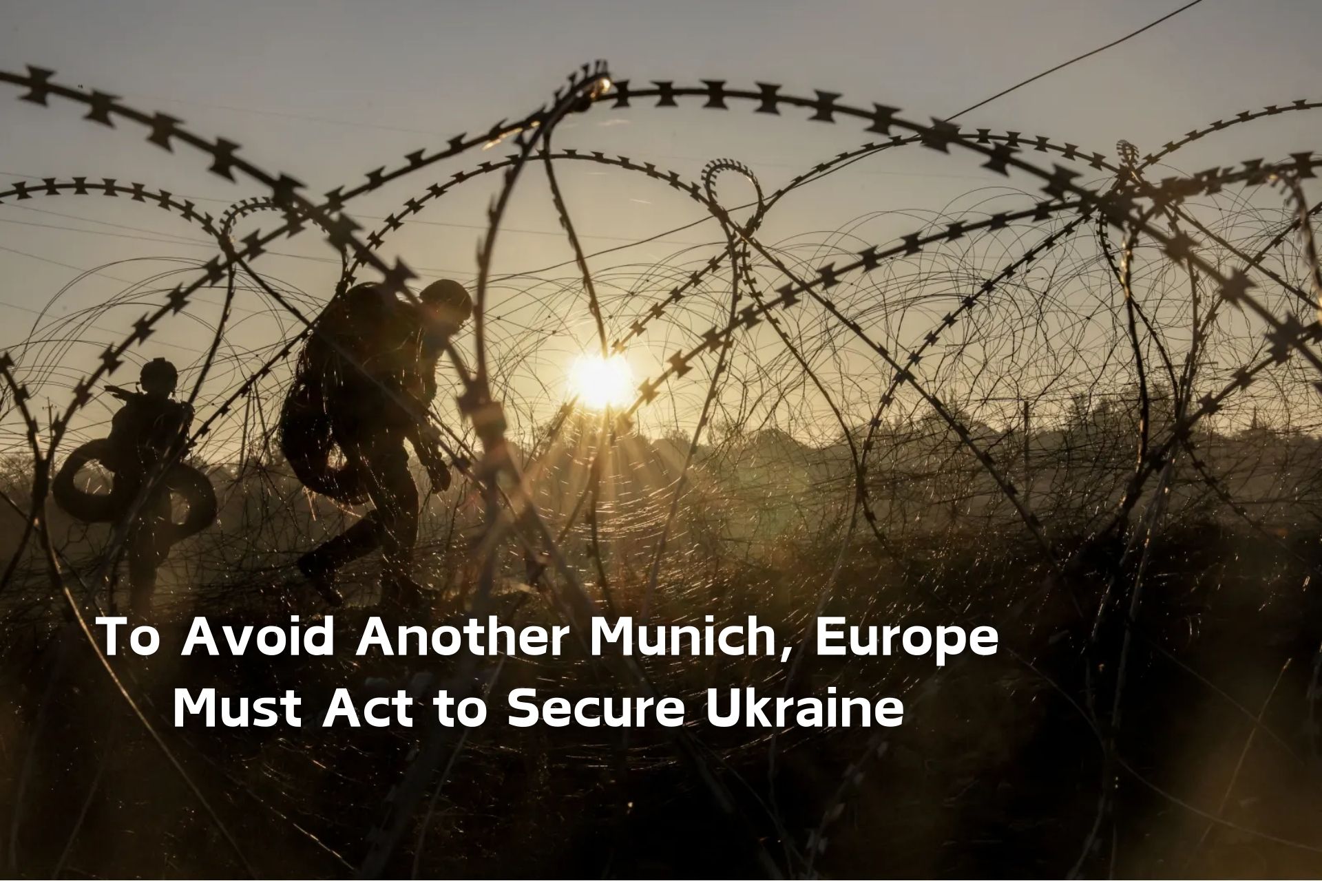 To Avoid Another Munich, Europe Must Act to Secure Ukraine