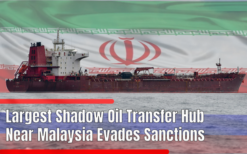Largest Shadow Oil Transfer Hub Near Malaysia Evades Sanctions