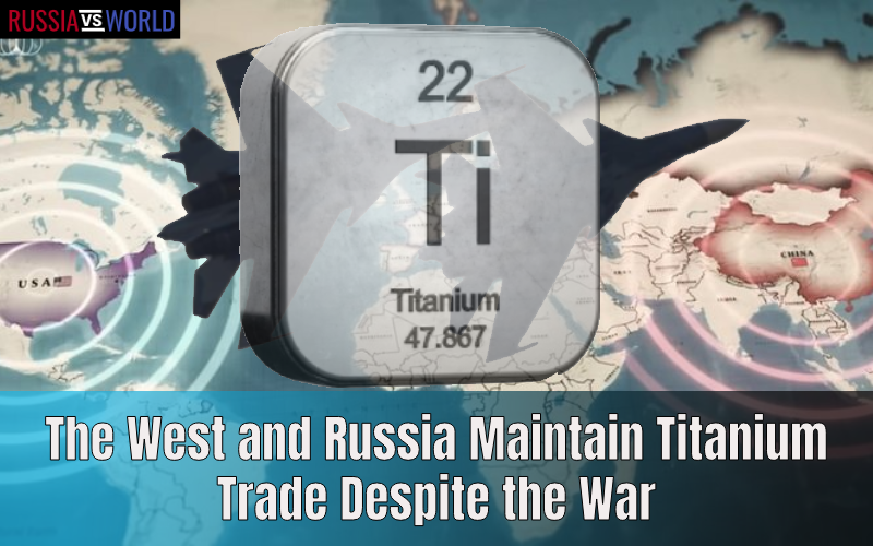 The West and Russia Maintain Titanium Trade Despite the War