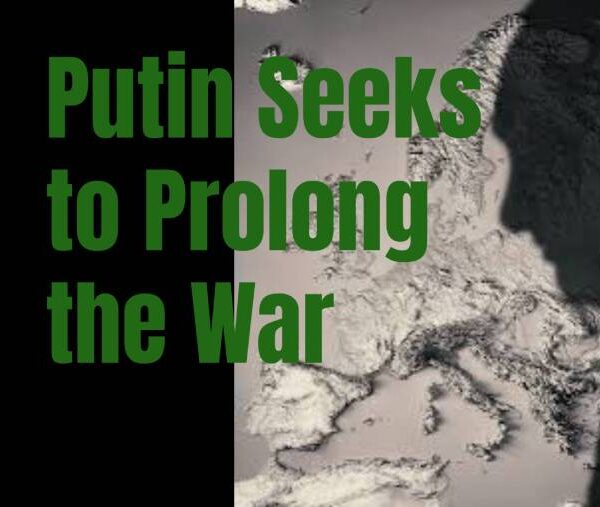 Putin Seeks to Prolong the War